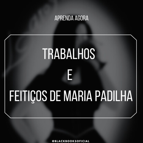 Trabalhos E Feitiços Com Maria Padilha